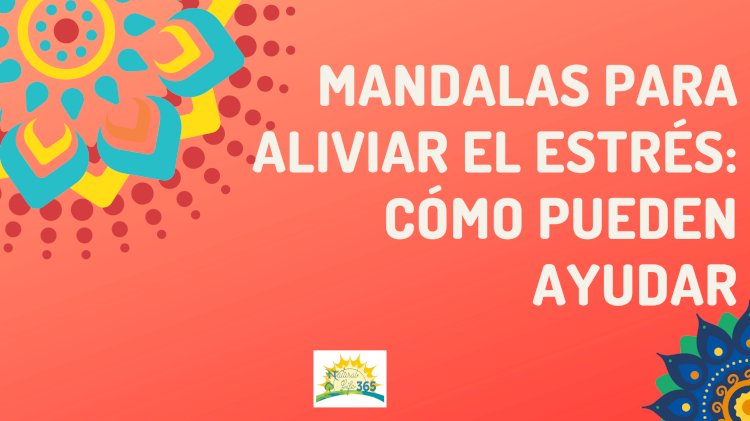 Mandalas para Aliviar el Estrés: Cómo Pueden Ayudar